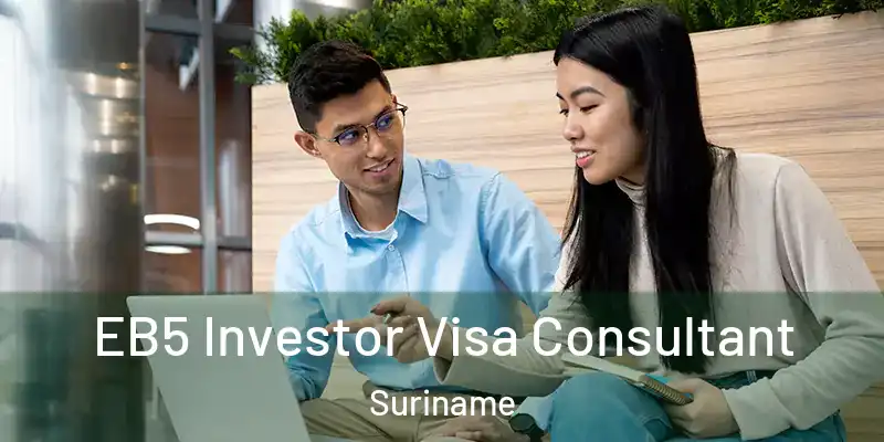 EB5 Investor Visa Consultant Suriname