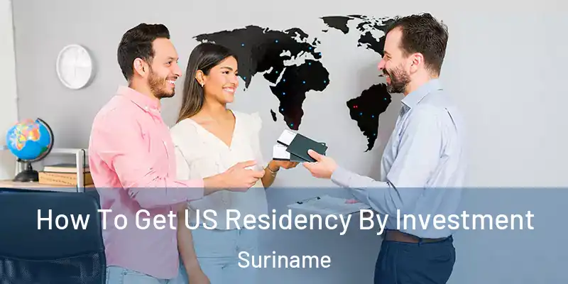 How To Get US Residency By Investment Suriname