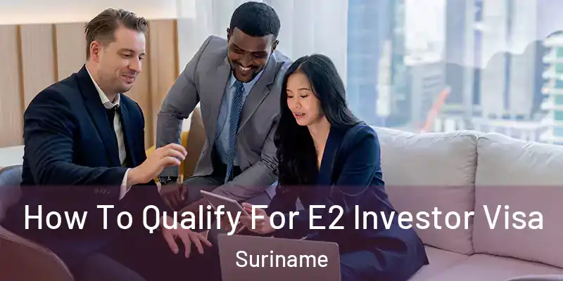 How To Qualify For E2 Investor Visa Suriname