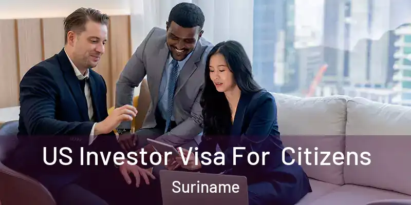 US Investor Visa For Citizens Suriname